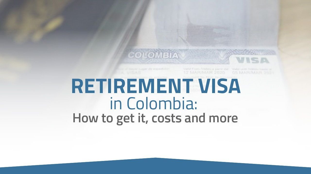 Retirement Visa in Colombia: How to get it, costs and more – 2022 Update