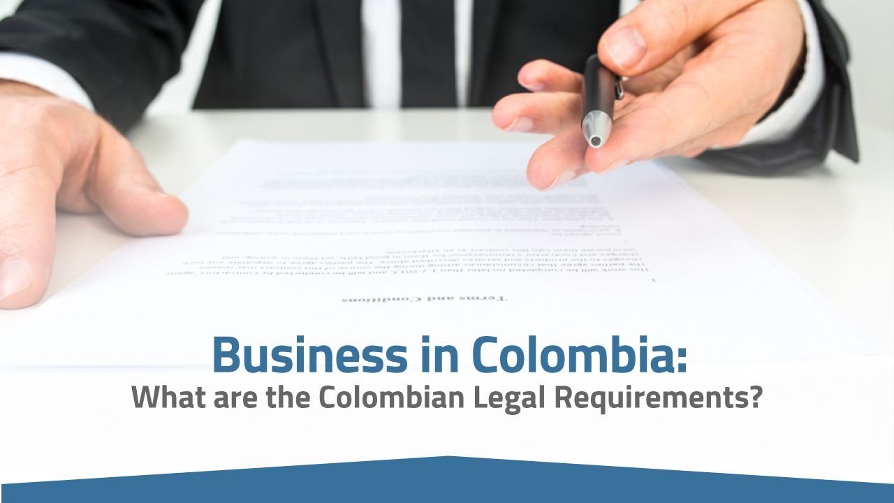 Business in Colombia: What are the Colombian Legal Requirements?