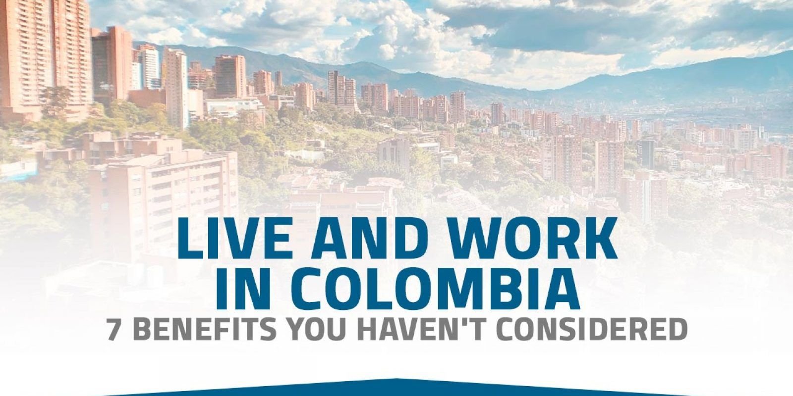 Live and Work in Colombia: 7 Benefits You Haven't Considered