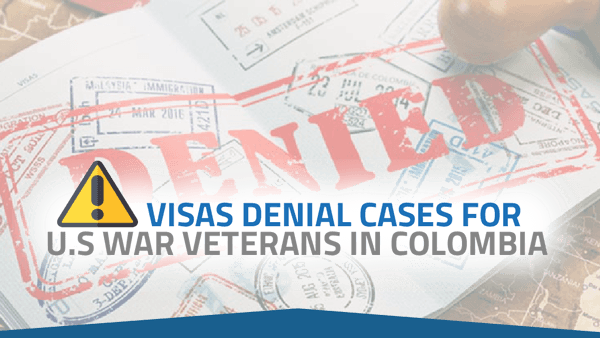 ⚠️ Visas Denial Cases for U.S War Veterans in Colombia – 2022