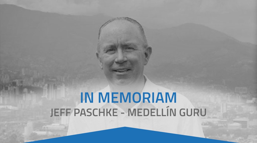 IN MEMORIAM: JEFF PASCHKE – MEDELLÍN GURU