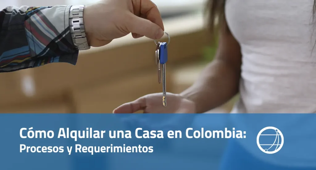 Cómo Alquilar una Casa en Colombia Procesos y Requerimientos