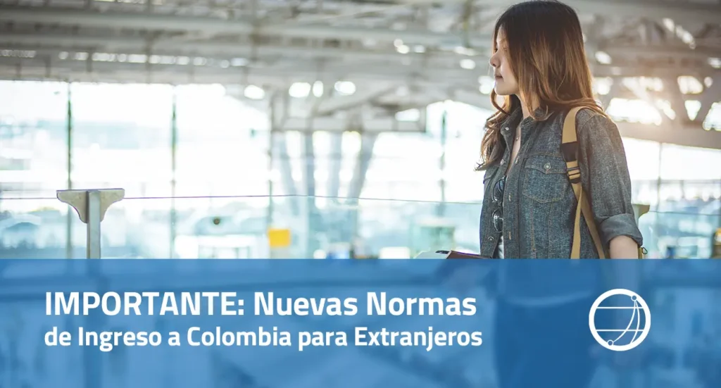 IMPORTANTE Nuevas Normas de Ingreso a Colombia para Extranjeros