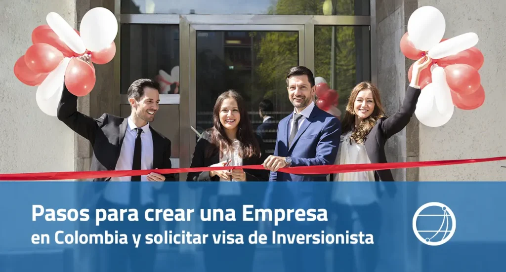 Pasos para crear una Empresa en Colombia y solicitar visa de Inversionista