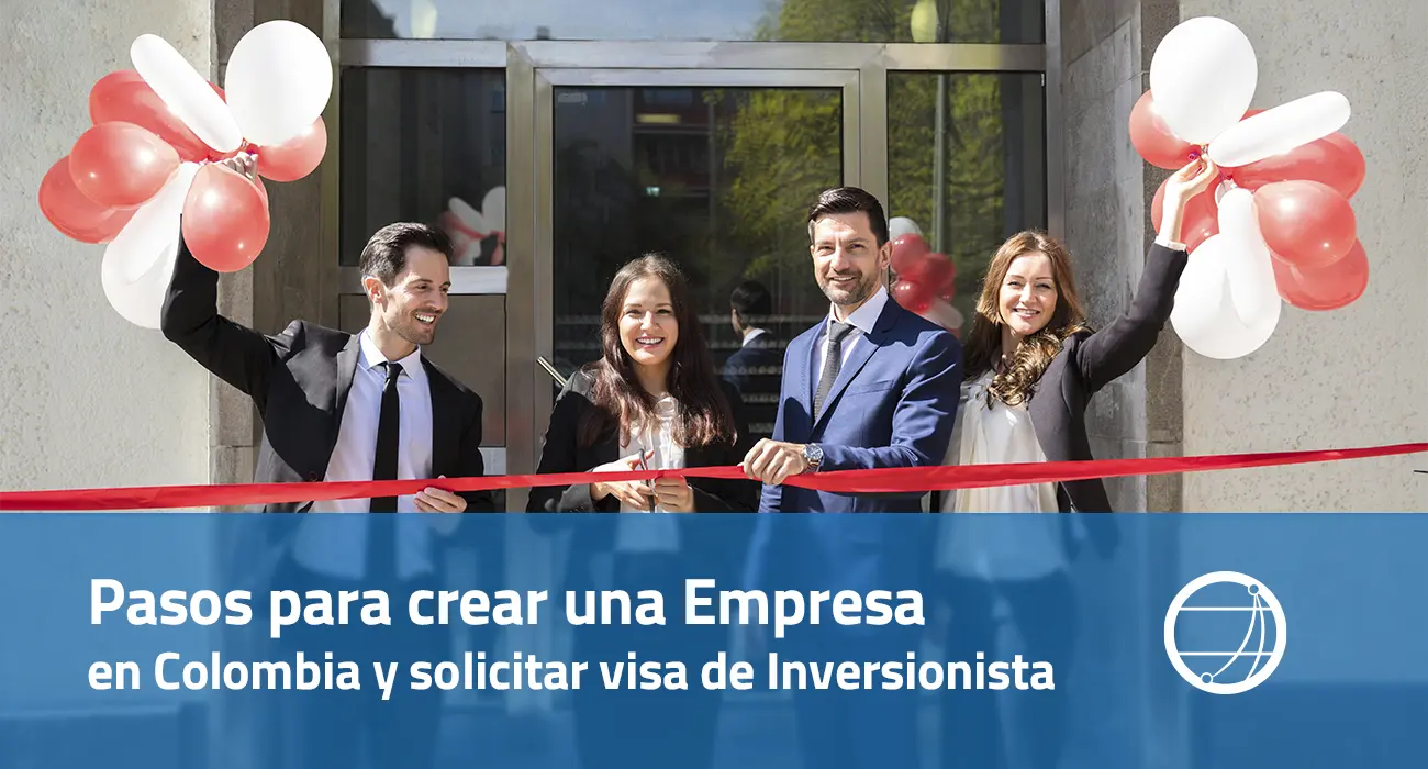 Pasos para crear una Empresa en Colombia y solicitar visa de Inversionista