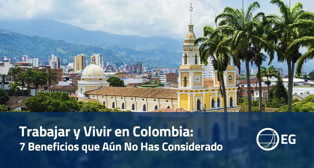 Trabajar y Vivir en Colombia 7 Beneficios que Aún No Has Considerado
