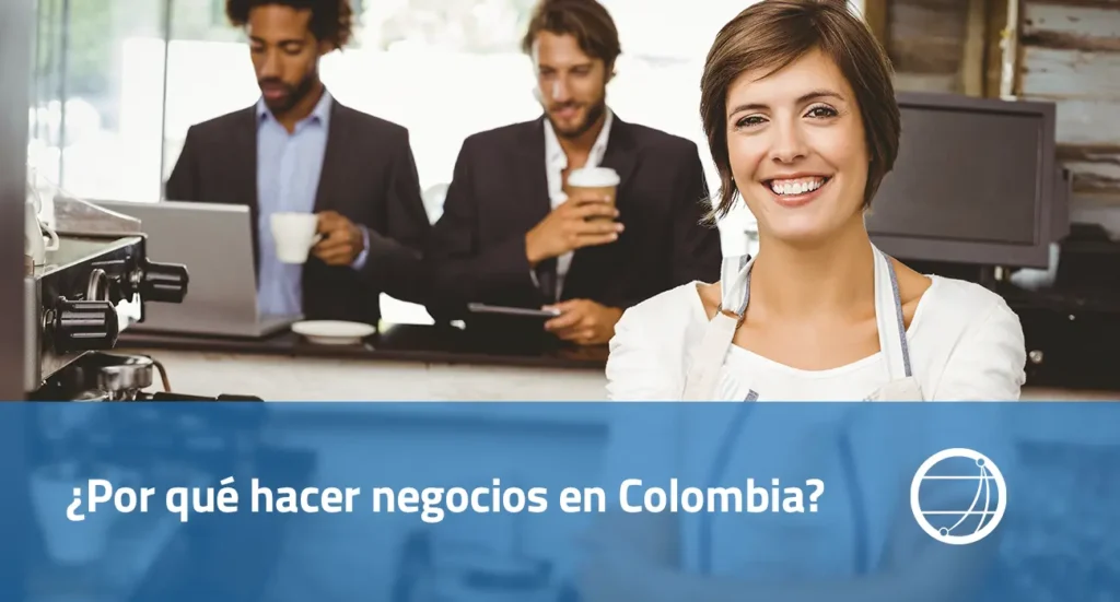 Por qué hacer negocios en Colombia