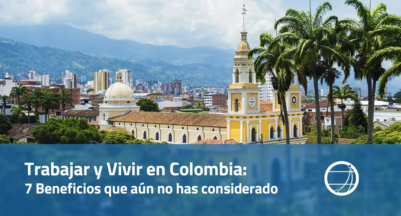 Trabajar y Vivir en Colombia 7 Beneficios que Aún No Has Considerado