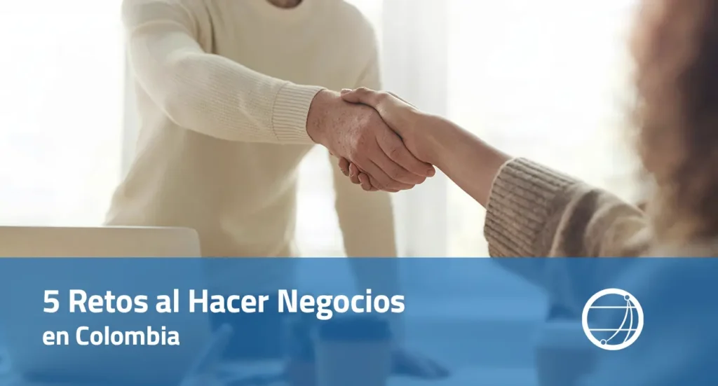 5 Retos al Hacer Negocios en Colombia