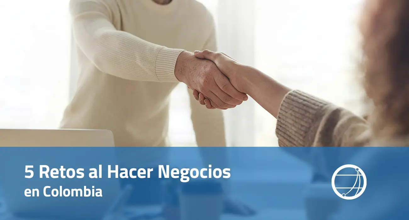 5 Retos al Hacer Negocios en Colombia
