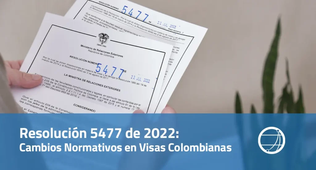 Resolución 5477 de 2022 Cambios Normativos en Visas Colombianas