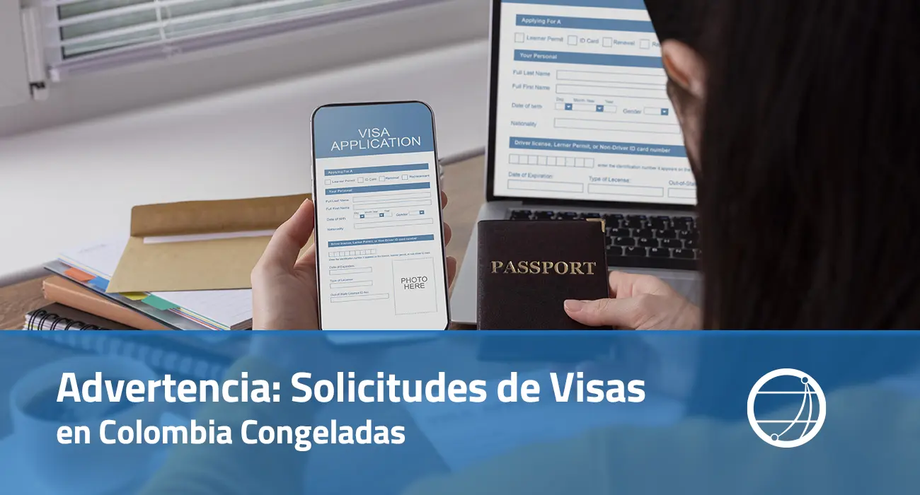 Advertencia Solicitudes de Visas en Colombia Congeladas