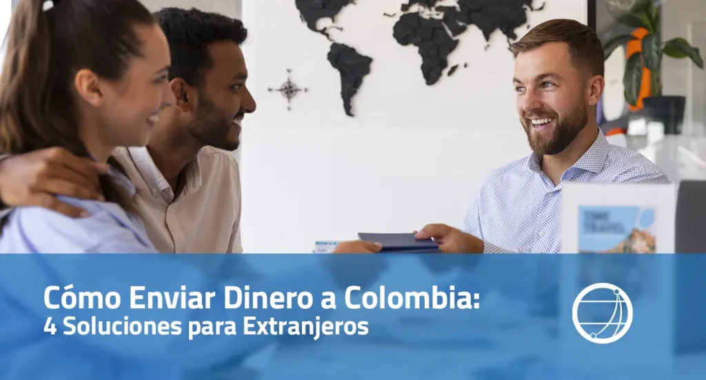 Cómo Enviar Dinero a Colombia: 4 Soluciones para Extranjeros