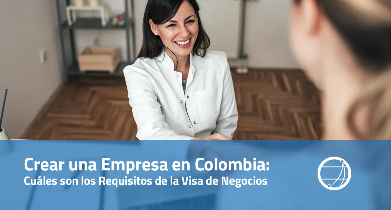 Crear una Empresa en Colombia- Cuales son los Requisitos de la Visa de Negocios