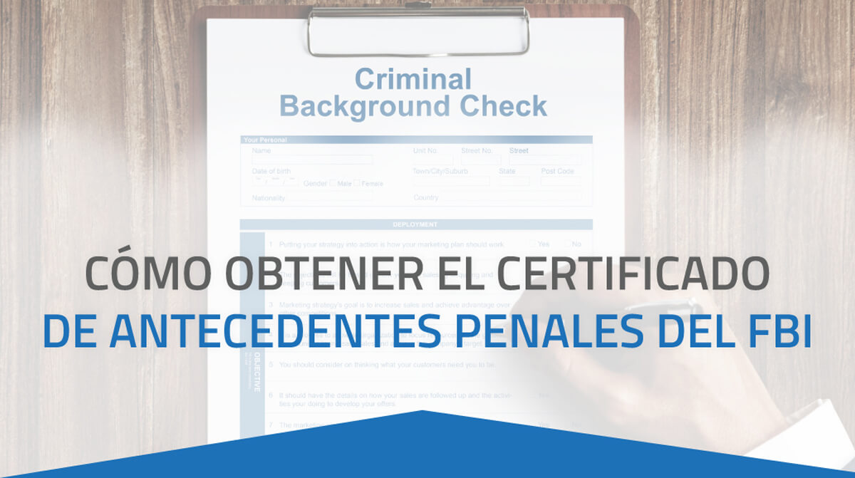 Cómo obtener el Certificado de Antecedentes Penales del FBI