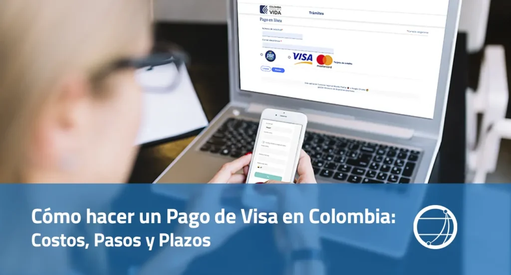 Cómo hacer un Pago de Visa en Colombia: Costos, Pasos y Plazos