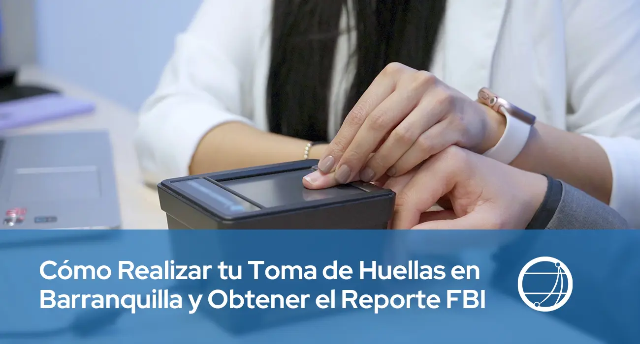 Cómo Realizar tu Toma de Huellas en Barranquilla y Obtener el Reporte FBI