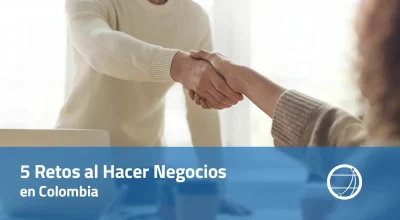 5 Retos al Hacer Negocios en Colombia