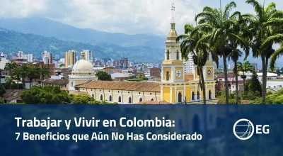 Trabajar y Vivir en Colombia 7 Beneficios que Aún No Has Considerado