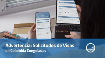 Advertencia Solicitudes de Visas en Colombia Congeladas