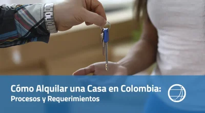 Cómo Alquilar una Casa en Colombia Procesos y Requerimientos