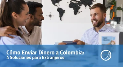 Cómo Enviar Dinero a Colombia: 4 Soluciones para Extranjeros