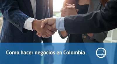 Cómo Hacer Negocios en Colombia: Guía Actualizada