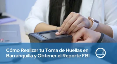 Cómo Realizar tu Toma de Huellas en Barranquilla y Obtener el Reporte FBI