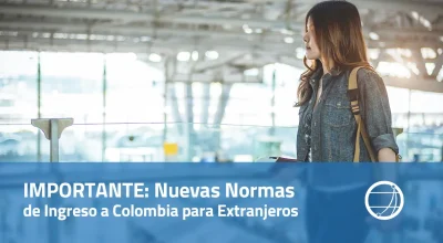 IMPORTANTE Nuevas Normas de Ingreso a Colombia para Extranjeros