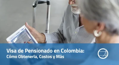 Visa de Pensionado en Colombia - Cómo Obtenerla, Costos y Más