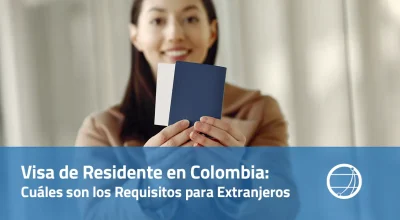 Visa de Residente en Colombia Cuales son los Requisitos para Extranjeros