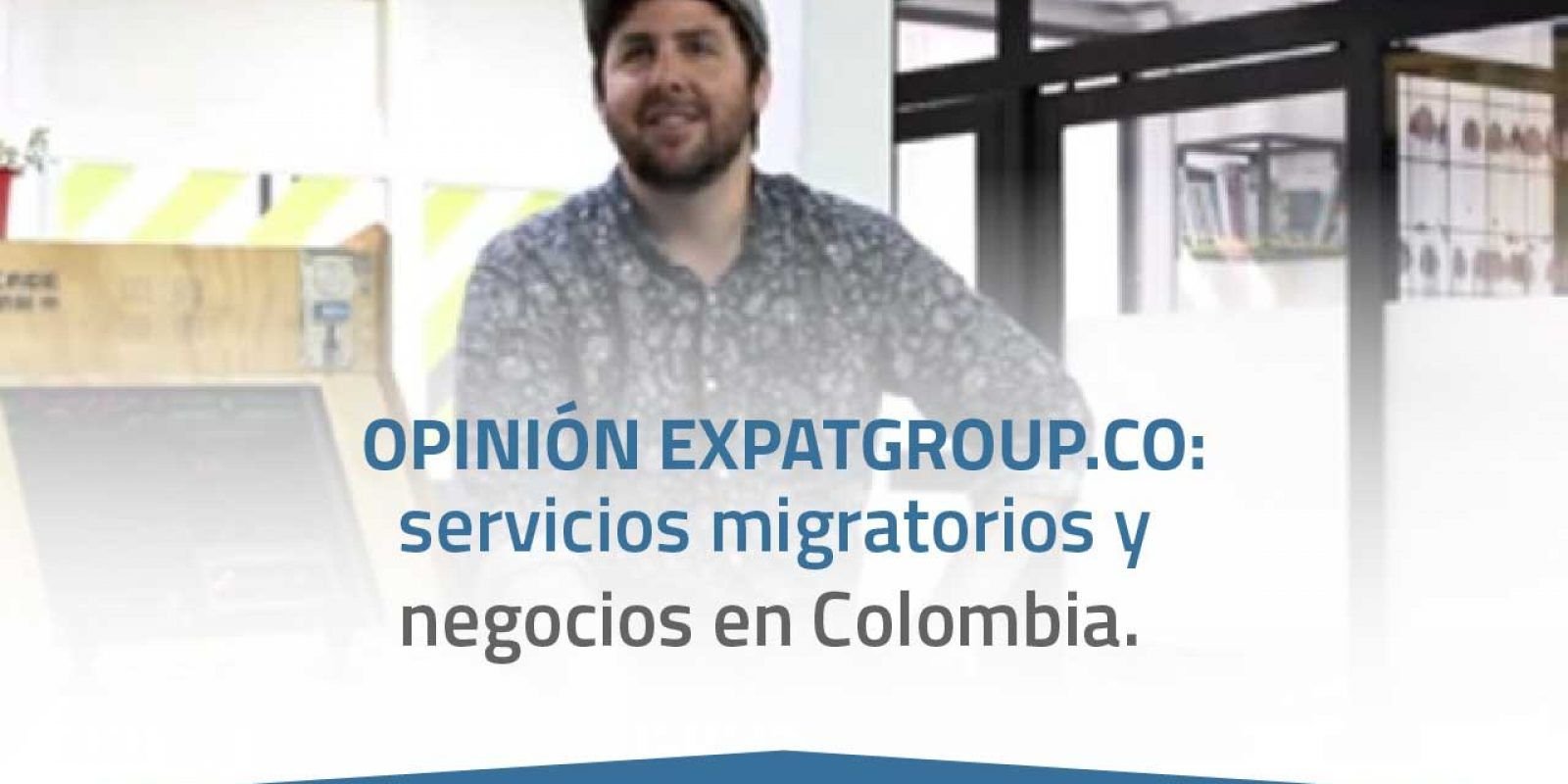 Opinión Expatgroup.co: servicios migratorios y negocios en Colombia