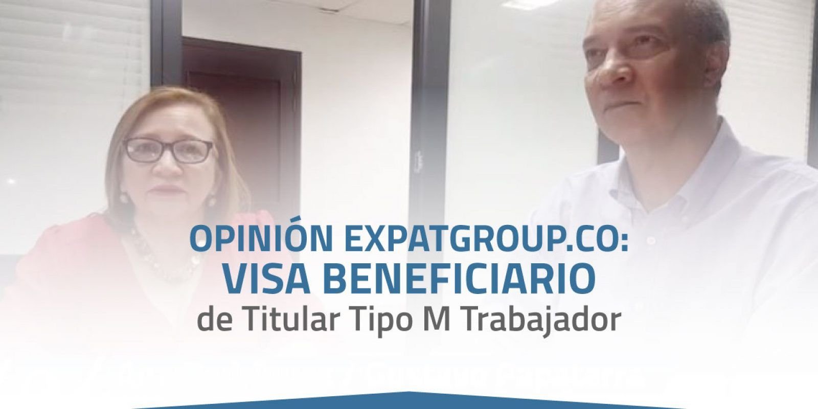 Opinión Expatgroup.co - Visa Beneficiario de Titular Tipo M Trabajador