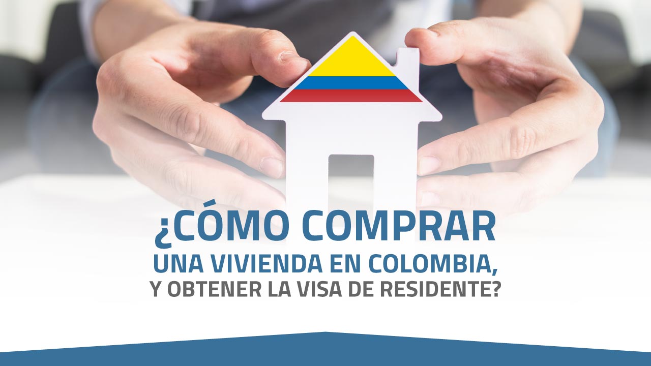 ¿Cómo Comprar Una Vivienda En Colombia, Y Obtener La Visa De Residente ...