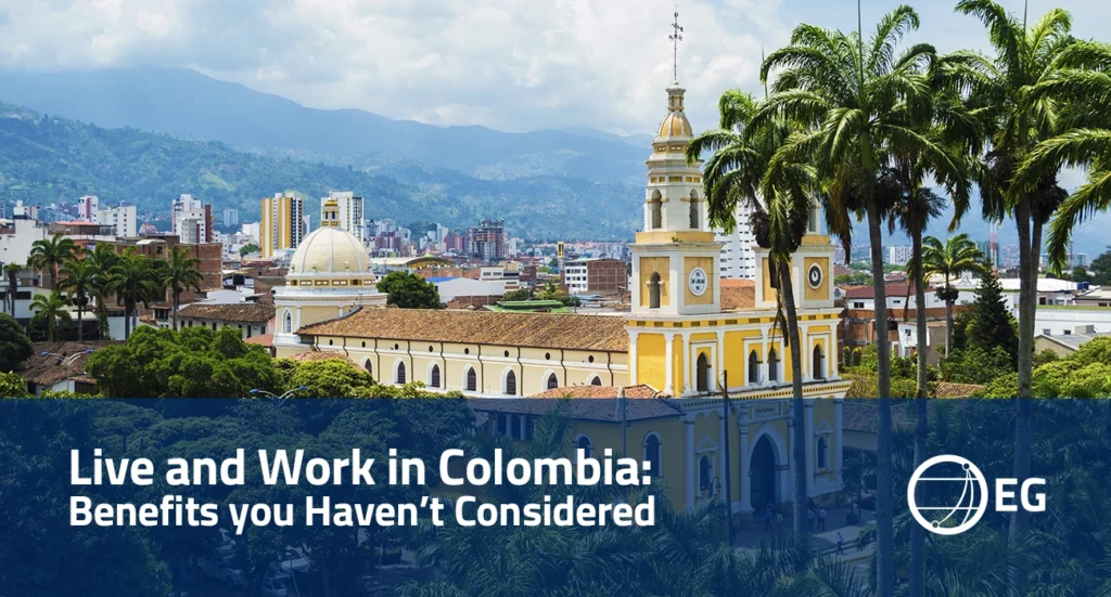 Live and Work in Colombia Benefits You Havent Considered