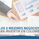 Los 5 mejores negocios para invertir en Colombia en 2022