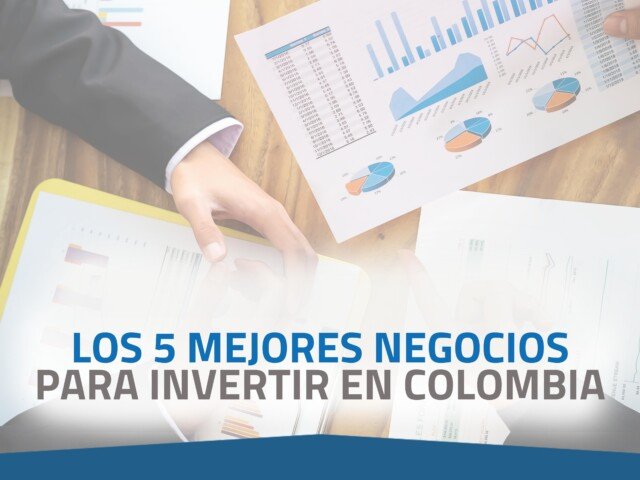 Los 5 mejores negocios para invertir en Colombia en 2022