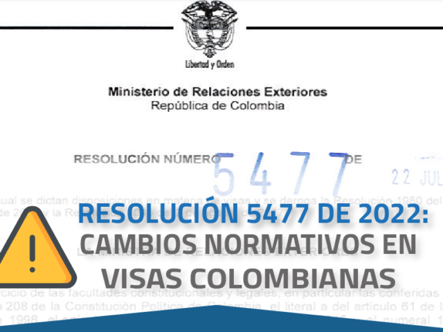 RESOLUCIÓN 5477 DE 2022: CAMBIOS NORMATIVOS EN VISAS COLOMBIANAS
