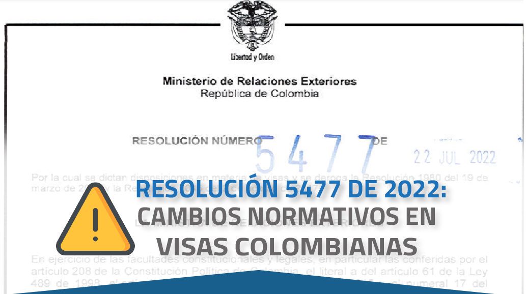 RESOLUCIÓN 5477 DE 2022: CAMBIOS NORMATIVOS EN VISAS COLOMBIANAS
