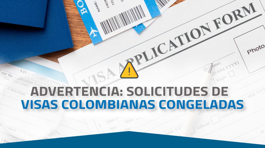 ADVERTENCIA: SOLICITUDES DE VISAS COLOMBIANAS CONGELADAS