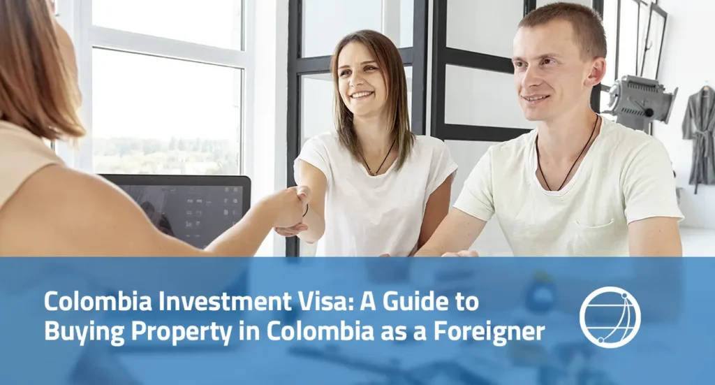 Colombia Investment Visa A Guide to Buying Property in Colombia as a Foreigner