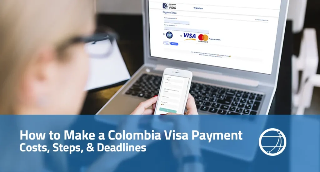 How to Make a Colombia Visa Payment Cost, Steps, & Deadlines