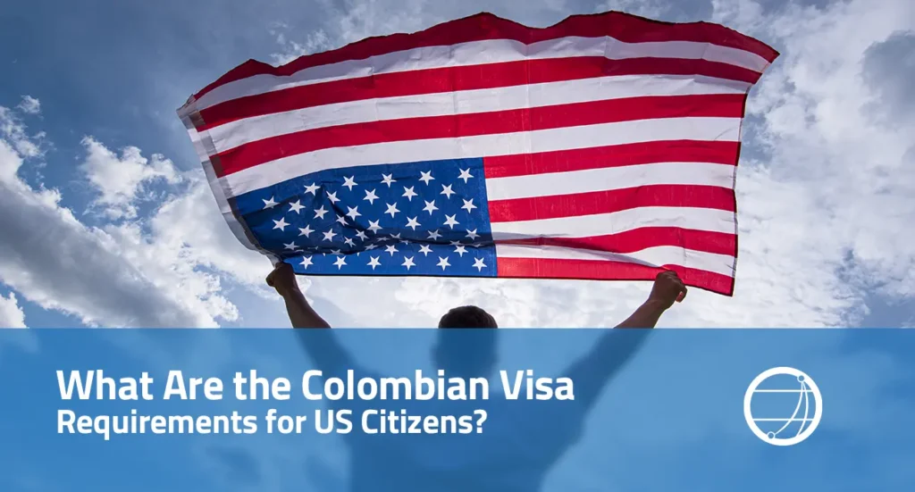 What Are the Colombian Visa Requirements for US Citizens