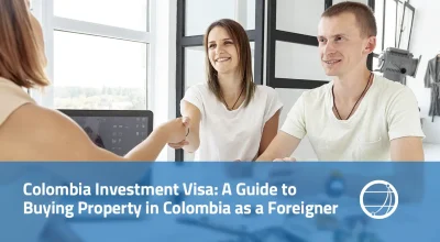 Colombia Investment Visa A Guide to Buying Property in Colombia as a Foreigner