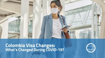 Colombian Visa Changes Whats Changed During COVID-19