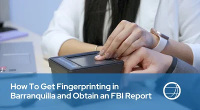How To Get Fingerprinting in Barranquilla and Obtain an FBI Report