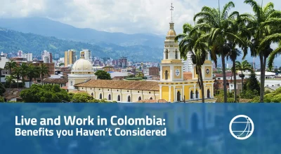 Live and Work in Colombia Benefits You Havent Considered