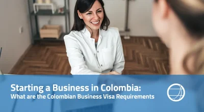 Starting a Business in Colombia: What are the Colombian Business Visa Requirements
