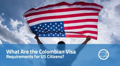What Are the Colombian Visa Requirements for US Citizens